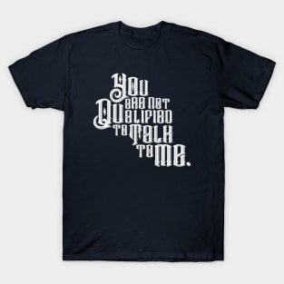 The Untamed: You Are Not Qualified To Talk To Me T-Shirt